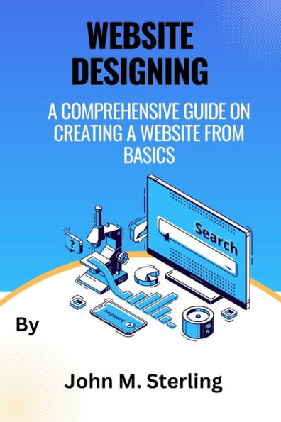 Website Designing: A comprehensive guide on creating a website from basics