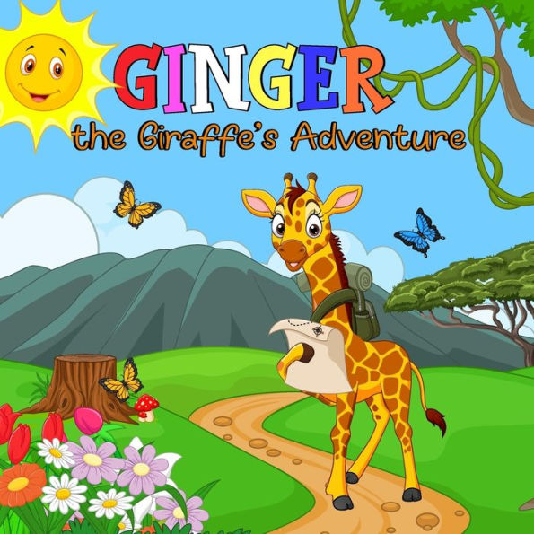 Ginger the Giraffe's Adventure: Ginger leans adventure can lead to new friends