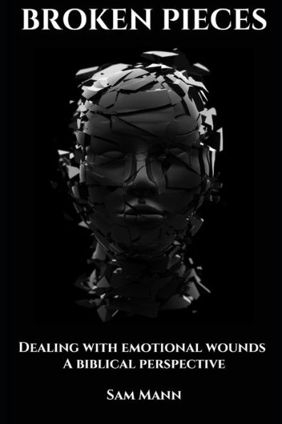 Broken Pieces: Dealing with emotional wounds from a Biblical perspective