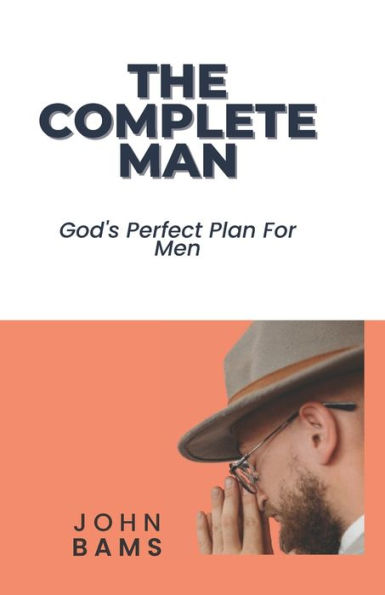 THE COMPLETE MAN: God's Perfect Plan For Men