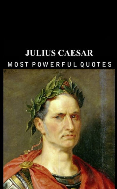 Julius Caesar: Astounding Quotes from the Roman Dictator by Lucas Smith ...