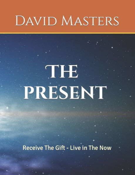 The Present: Receive The Gift - Live In The Now