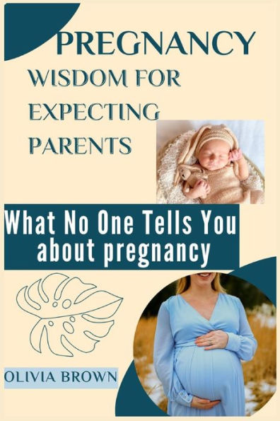 PREGNANCY WISDOM FOR EXPECTING PARENTS: What no one tells you about pregnancy