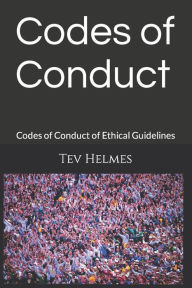 Title: Codes of Conduct: Codes of Conduct of Ethical Guidelines, Author: Tev Helmes