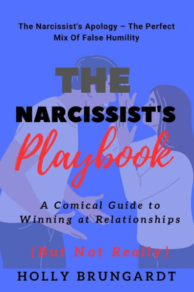 The Narcissist's Playbook: A Comical Guide to Winning at Relationships (But Not Really)