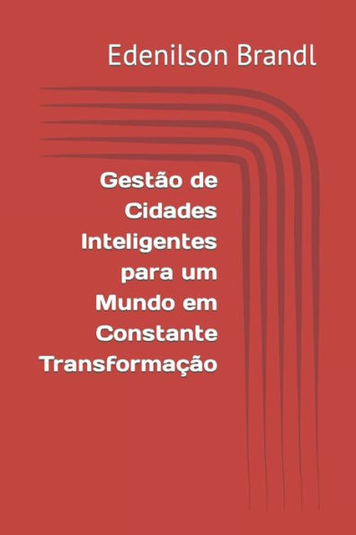 Gestão de Cidades Inteligentes para um Mundo em Constante Transformação