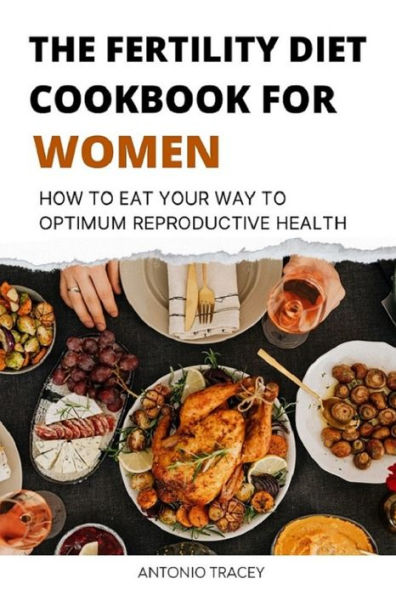 The Fertility Diet Cookbook for Women: How to eat your way to Optimum Productive Health