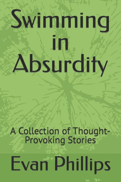 Swimming in Absurdity: A Collection of Thought-Provoking Stories