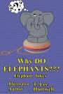 Why Do Elephants???