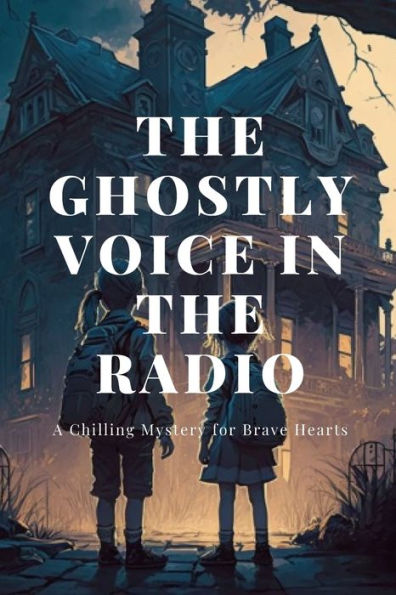 The Ghostly Voice in the Radio: A Chilling Mystery for Brave Hearts