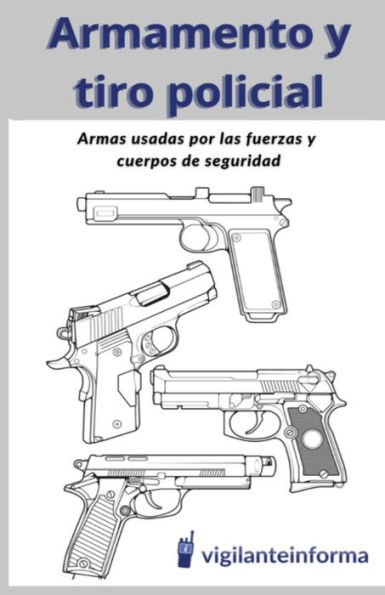 Armamento y tiro policial: Armas usadas por las fuerzas y cuerpos de seguridad