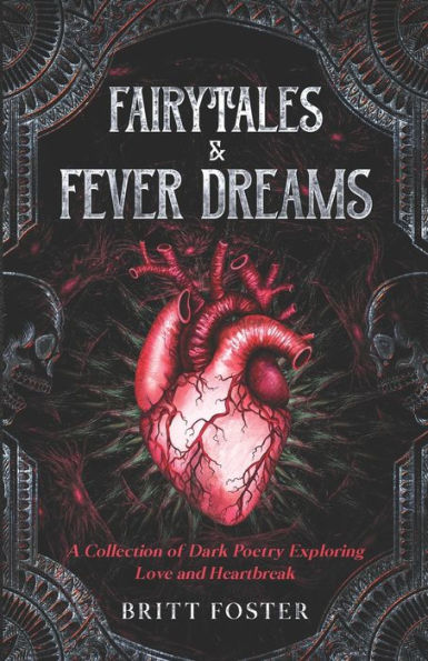 Fairytales & Fever Dreams: A Collection of Dark Poetry Exploring Love and Heartbreak