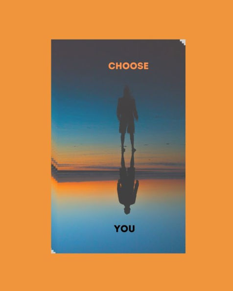 Choose You: God says "You get to choose!"