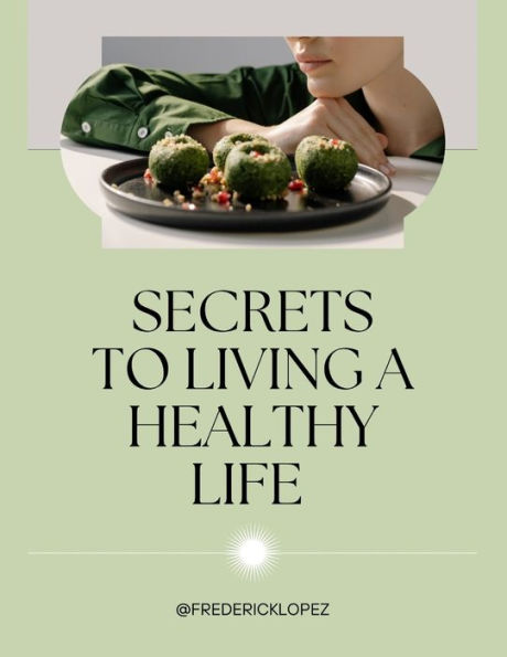 SECRETS TO LIVING A HEALTHY LIFE