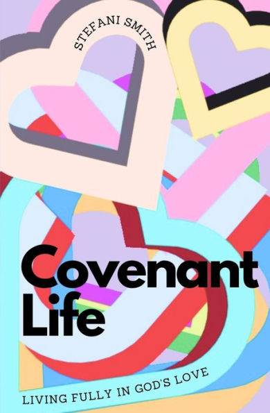 Covenant Life: Living Fully in God's Love