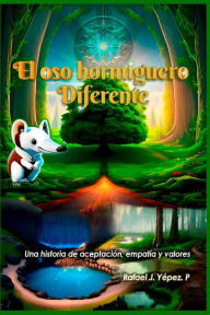 Title: El oso hormiguero diferente: Una historia de aceptación, empatía y valores, Author: Rafael José Yépez Peraza