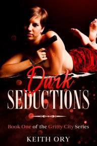 Title: Dark Seductions: Book One of Gritty City, Author: Keith Ory