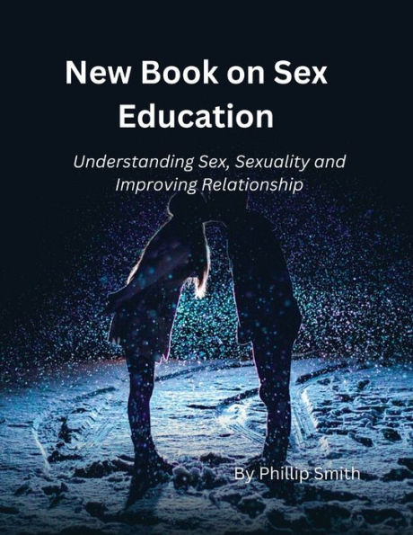 New Book On Sex Education Understanding Sex Sexuality And Improving