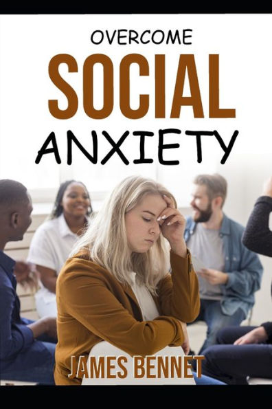 Overcome Social Anxiety: Methods to Liberate You from the Shackles of Social Anxiety