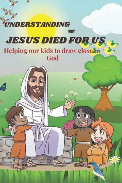 Understanding Why Jesus died for us: Helping our kids to draw close to ...