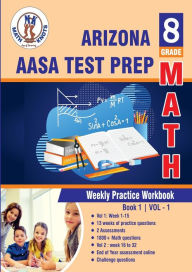 Title: Arizona State Test Prep: 8th Grade Math : Weekly Practice Work Book 1 Volume 1:Multiple Choice and Free Response 1800+ Practice Questions and Solutions, Author: Gowri Vemuri