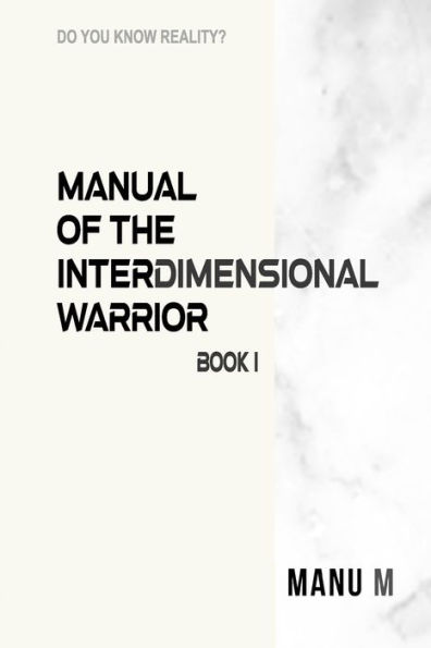 MANUAL OF THE INTERDIMENSIONAL WARRIOR, BOOK 1