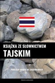 Title: Ksiazka ze slownictwem tajskim: Podejscie oparte na zagadnieniach, Author: Pinhok Languages