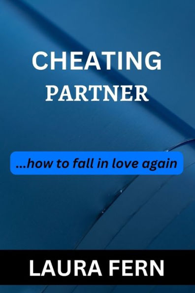 CHEATING PARTNER: ...how to fall in love again