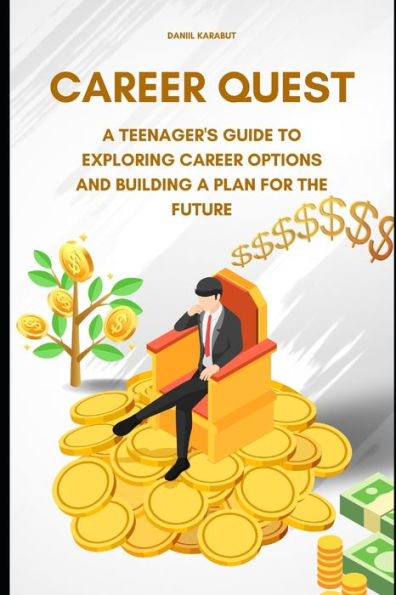 Career Quest: A Teenager's Guide to Exploring Career Options and Building a Plan for the Future