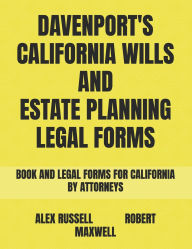 Title: Davenport's California Wills And Estate Planning Legal Forms, Author: Robert Maxwell