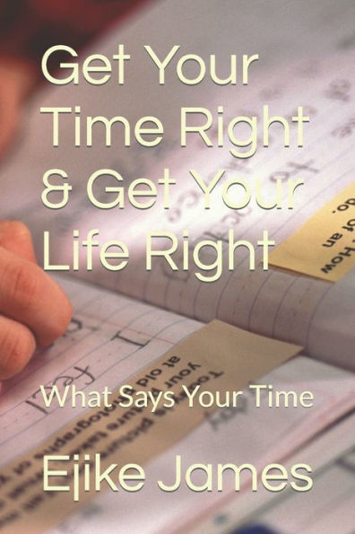 Get Your Time Right & Get Your Life Right: What Says Your Time
