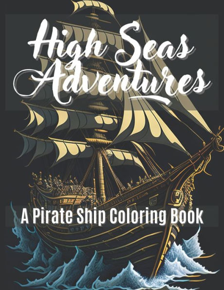 High Seas Adventures: A Pirate Ship Coloring Book