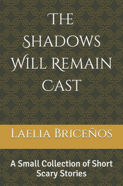 The Shadows Will Remain Cast: A Small Collection of Short Scary Stories