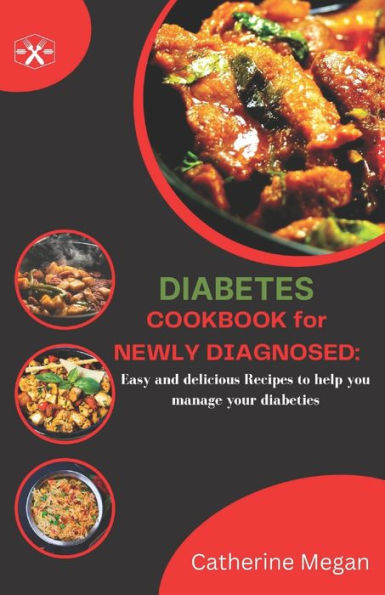 Diabetes Cookbook for Newly Diagnosed: : Easy and Delicious Recipes to Help you Manage Diabetes