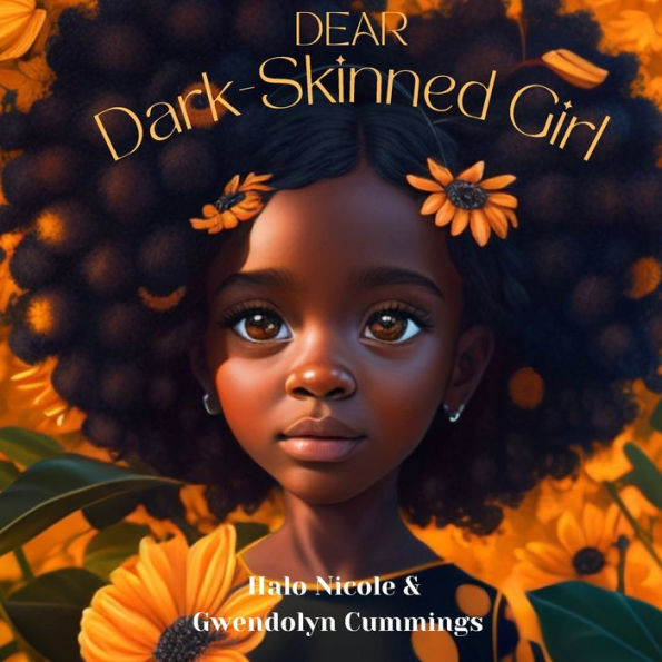 Dear Dark Skinned Girl By Halo Nicole Cummings Gwendolyn T Cummings Paperback Barnes And Noble® 9865