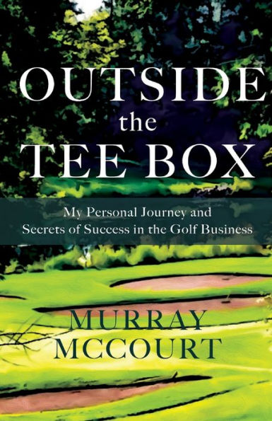Outside the Tee Box: My Personal Journey and Secrets of Success in the Golf Business