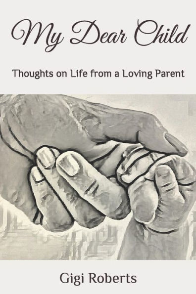 My Dear Child: Thoughts on Life from a Loving Parent