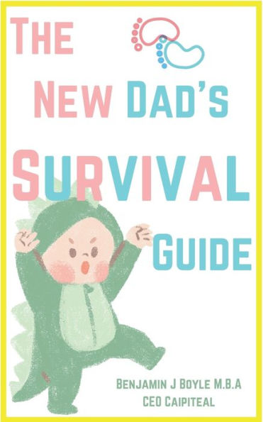 The New Dad's Survival Guide: Tips And Lists for Every New Dad to Live By