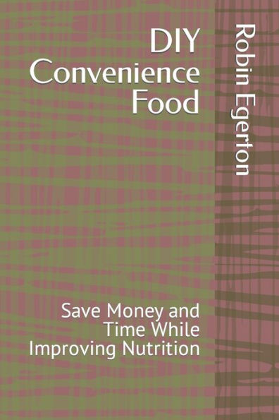 DIY Convenience Food: Save Money and Time While Improving Nutrition