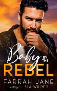 Title: Baby by the Rebel: A Small Town Off-Limits Romance, Author: Farrah Jane
