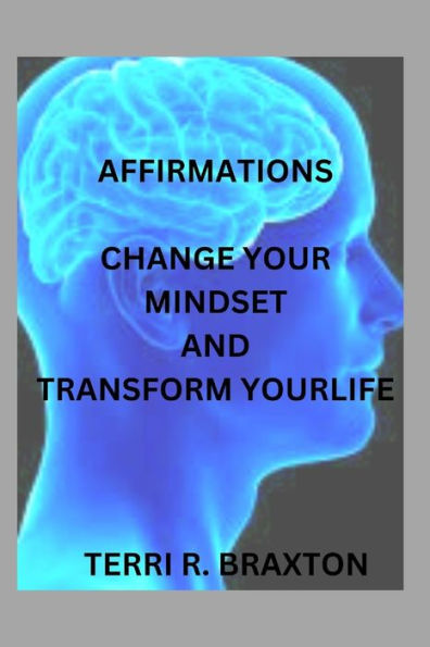 AFFIRMATIONS: CHANGE YOUR MINDSET AND TRANSFORM YOURSELF