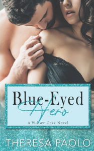 Blue-Eyed Hero (A Willow Cove Novel, #6): Small Town Enemies to Lovers