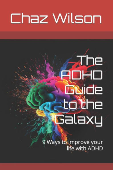 The ADHD Guide to the Galaxy: 9 Ways to improve your life with ADHD
