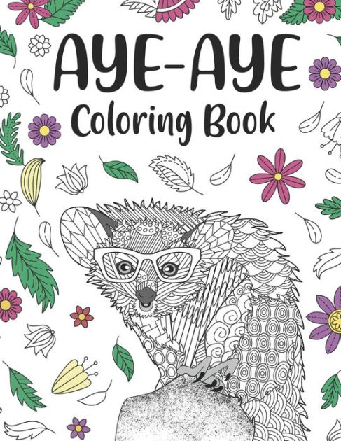 Aye Aye Coloring Book: An Adult Coloring Books for Species of Lemur ...