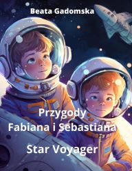 Title: Przygody Fabiana i Sebastiana: Star Voyager, Author: Beata Gadomska