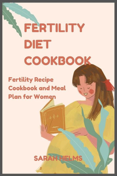 FERTILITY DIET COOKBOOK: Fertility Diet Recipe Cookbook and Meal Plan for Women