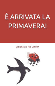 Title: È ARRIVATA LA PRIMAVERA!, Author: Gioia Chiara Mia Del Ben