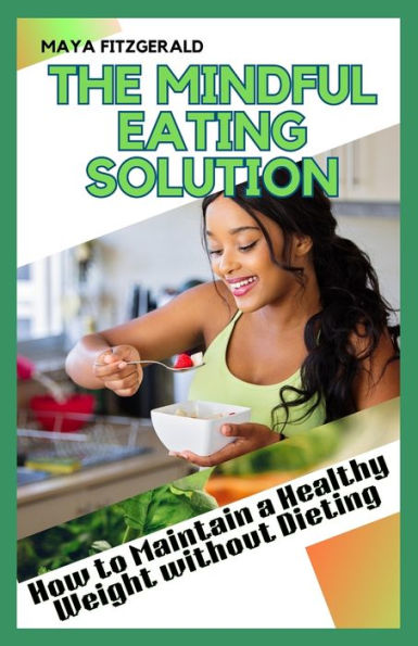 The Mindful Eating Solution: How to Maintain a Healthy Weight without Dieting