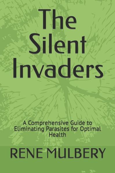 The Silent Invaders: A Comprehensive Guide to Eliminating Parasites for Optimal Health