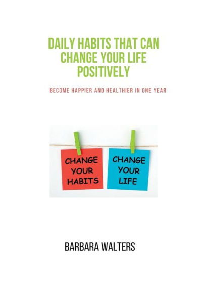 Daily habits that can change your life positively: Become happier and healthier in one year